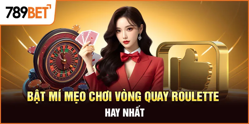 Bật mí mẹo chơi vòng quay Roulette hay nhất