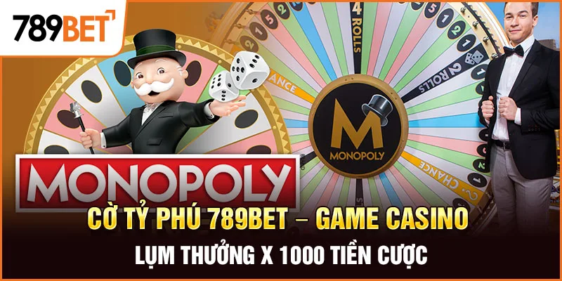 Cờ Tỷ Phú 789BET – Game Casino Lụm Thưởng X 1000 Tiền Cược
