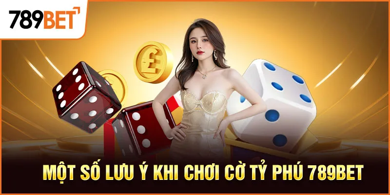 Một số lưu ý khi chơi Cờ Tỷ Phú 789BET