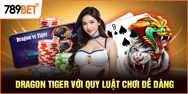 Dragon Tiger với quy luật chơi dễ dàng