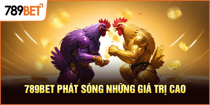 789BET phát sóng những giá trị cao