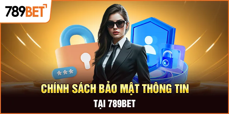 Chính Sách Bảo Mật Thông Tin Tại 789BET