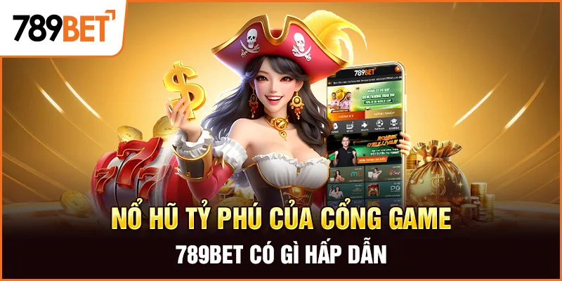 Nổ hũ tỷ phú của cổng game 789BET có gì hấp dẫn