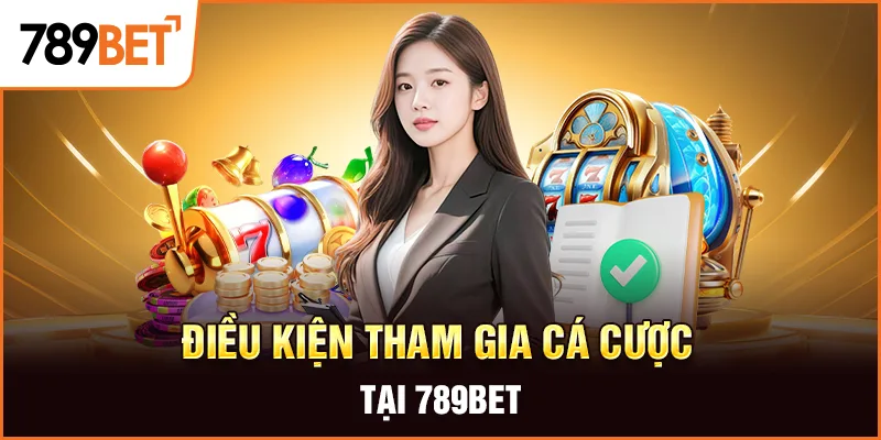 Điều Khoản Và Điều Kiện Tham Gia Cá Cược Tại 789BET