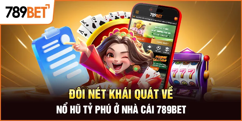 Đôi nét khái quát về nổ hũ tỷ phú ở nhà cái 789BET