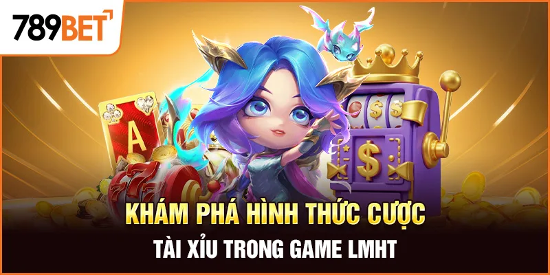 Khám phá hình thức cược Tài Xỉu trong game LMHT
