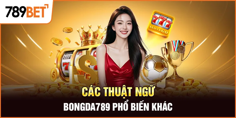 Các thuật ngữ bongda789 phổ biến khác