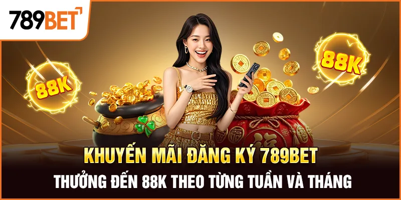 Khuyến mãi đăng ký 789Bet thưởng đến 88K theo từng tuần và tháng Khuyến mãi đăng ký 789Bet thưởng đến 88K theo từng tuần và tháng