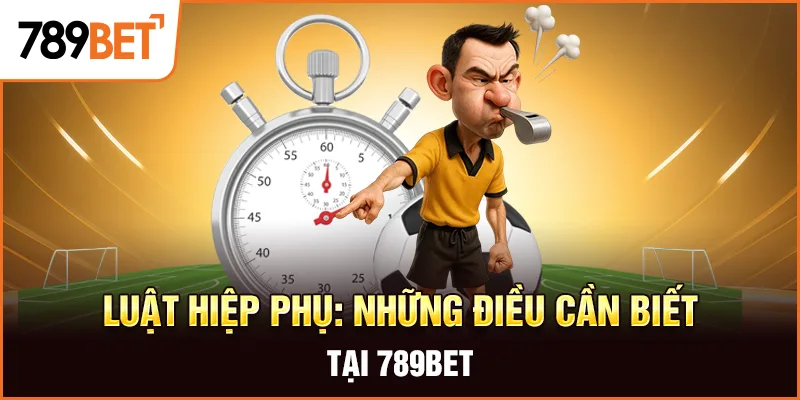 Khái niệm về luật hiệp phụ trong bóng đá