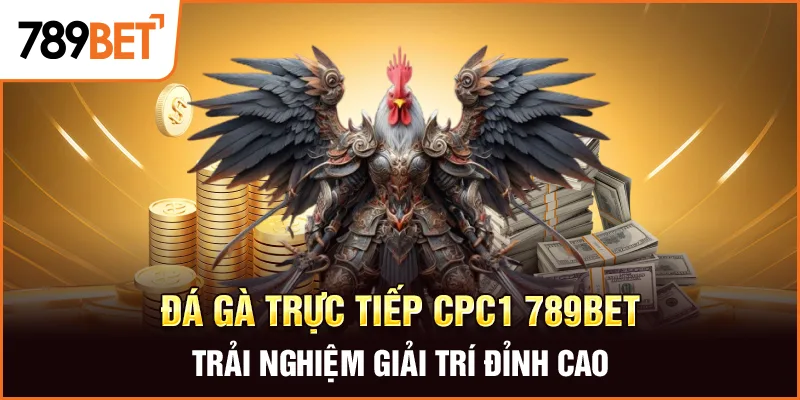 Đá Gà Trực Tiếp Cpc1 789bet – Trải Nghiệm Giải Trí Đỉnh Cao
