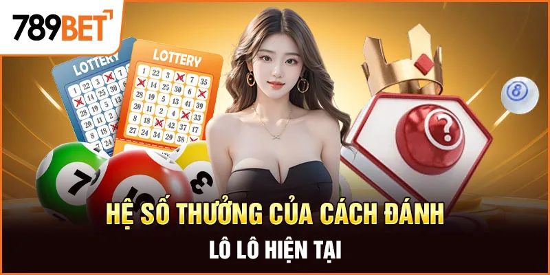 Hệ số thưởng của cách đánh lô lô hiện tại Hệ số thưởng của cách đánh lô lô hiện tại