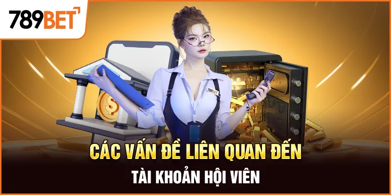 Vấn Đề Thường Gặp - Tài Khoản Hội Viên Vấn Đề Thường Gặp - Tài Khoản Hội Viên